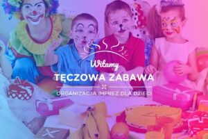 Tęczowa zabawa &ndash; organizacja imprez dla dzieci | Animacje